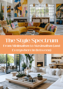 The Style Spectrum: From Minimalism to Maximalism (and Everywhere In Between)